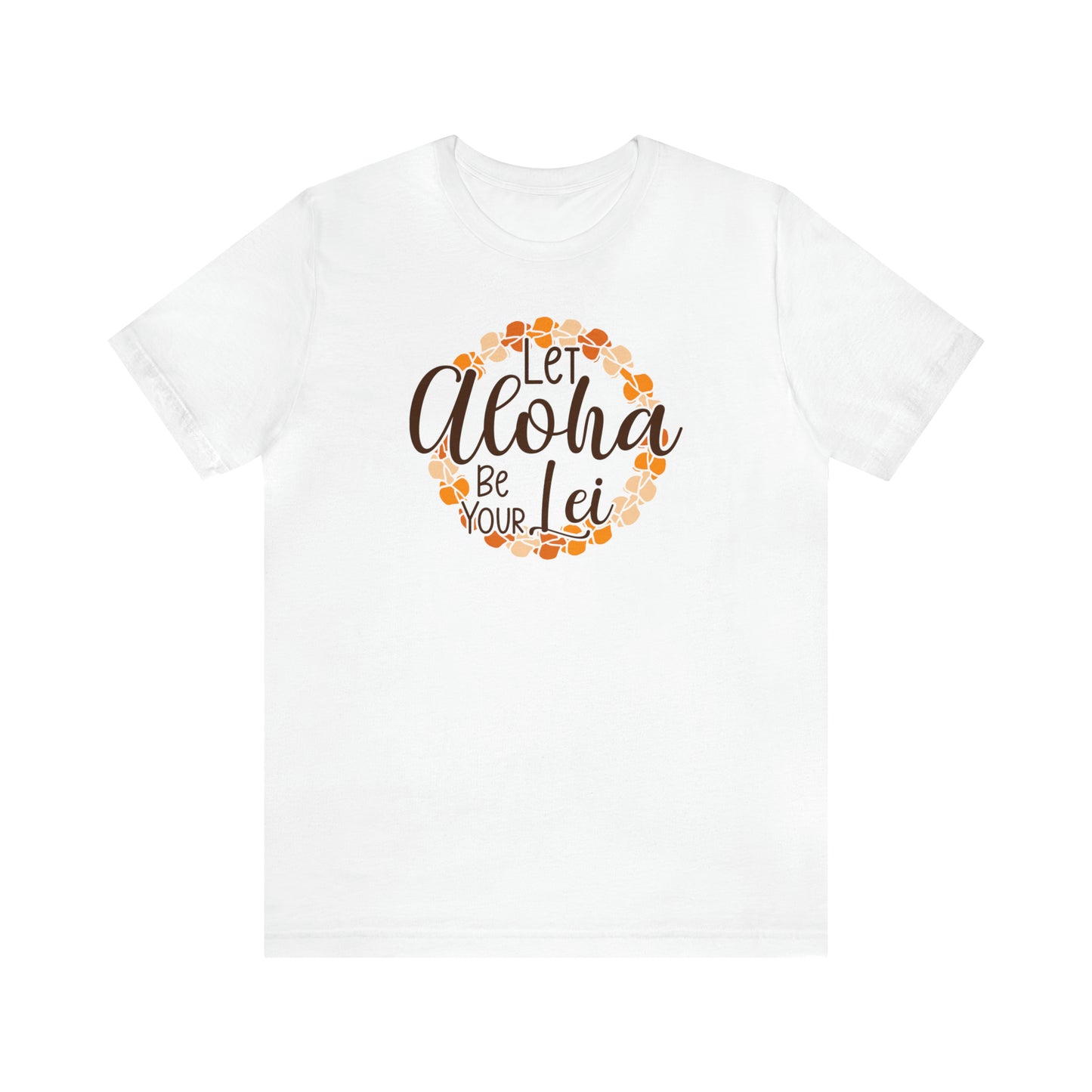 Let Aloha Be Your Lei T-Shirt