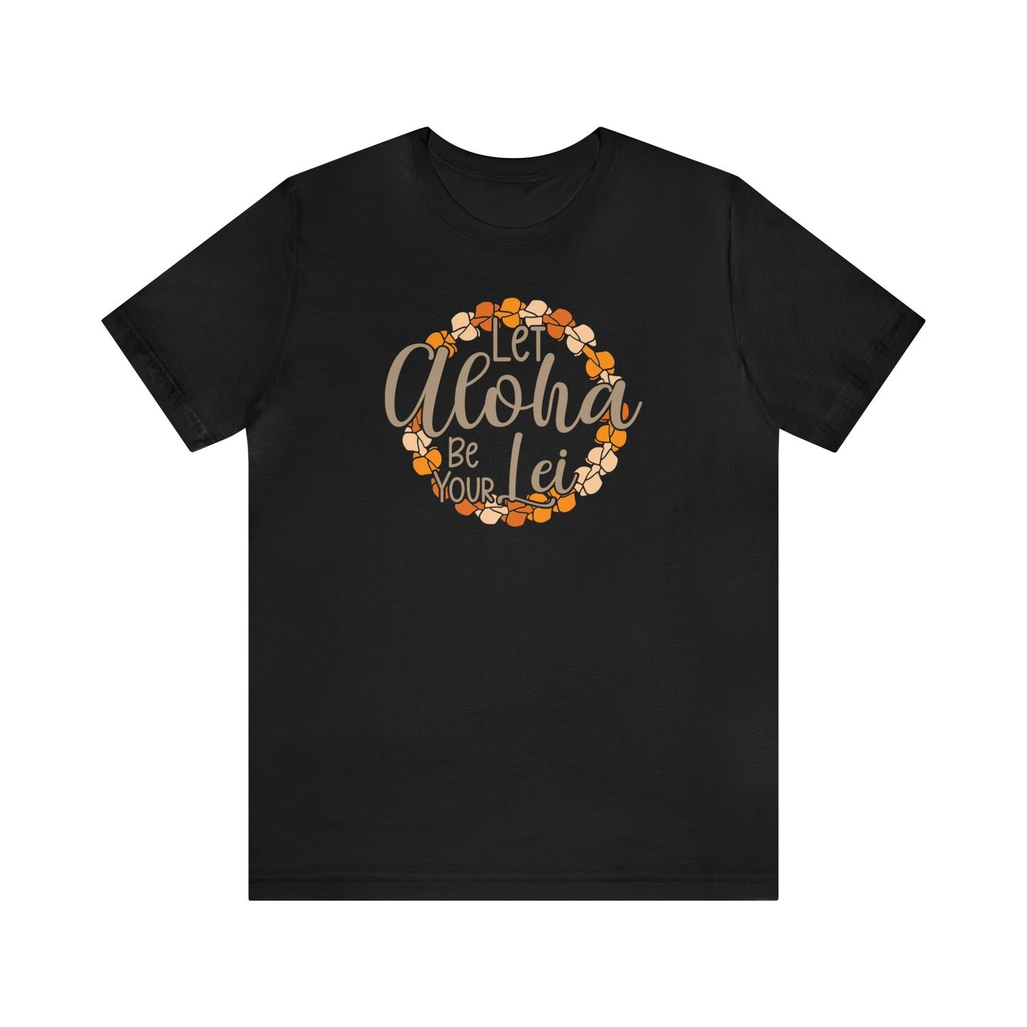 Let Aloha Be Your Lei T-Shirt