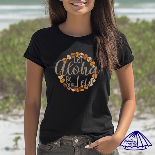 Let Aloha Be Your Lei T-Shirt